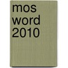 MOS Word 2010 by Annet Timmer-Melis