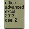 Office advanced excel 2013 - deel 2 door A. Timmer