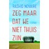 Zeg maar dat we niet thuis zijn