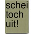 Schei toch uit!