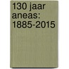 130 jaar Aneas: 1885-2015 by MuriëL. Kleisterlee