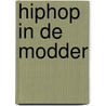 Hiphop in de modder by Willemijn van Abeelen