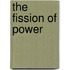 The fission of power