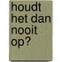 Houdt het dan nooit op?