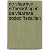 De Vlaamse erfbelasting in de Vlaamse codex fiscaliteit door Jos Ruysseveldt