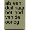 Als een duif naar het land van de oorlog door Peter van 'T. Riet