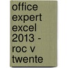Office Expert Excel 2013 - Roc v Twente door A. Timmer