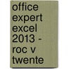 Office Expert Excel 2013 - Roc v Twente by A. Timmer