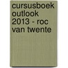Cursusboek Outlook 2013 - Roc van Twente by D. Knetsch