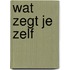 Wat zegt je zelf