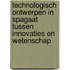 Technologisch ontwerpen in spagaat tussen innovaties en wetenschap
