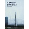 De waarheid is fantastisch by Pauwel De Wilde