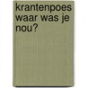 Krantenpoes waar was je nou? door Nienke Denekamp