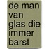De man van glas die immer barst