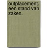 Outplacement. Een stand van zaken. door Onbekend