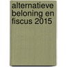 Alternatieve beloning en fiscus 2015 door Onbekend