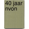 40 jaar NVON by Unknown