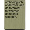 Archeologisch onderzoek aan de Torenwal 6 te Woerden, gemeente Woerden. door A. Timmers