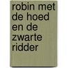 Robin met de Hoed en de Zwarte Ridder door Philip Ardagh