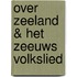 Over Zeeland & Het Zeeuws volkslied