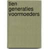 Tien generaties voormoeders by Marjanne van den Heuvel