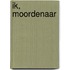 Ik, moordenaar