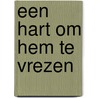 Een hart om Hem te vrezen by Unknown