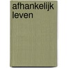 Afhankelijk leven door Onbekend