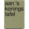 Aan 's Konings tafel by Unknown