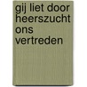 Gij liet door heerszucht ons vertreden by Unknown