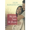 Bij jou ben ik thuis by Julia Burgers-Drost