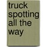 Truck spotting all the way