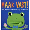 Maak vast! by Patricia Hegarty
