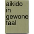 Aikido in gewone taal