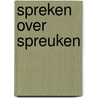 Spreken over Spreuken by Andrea van Hartingsveldt-Moree