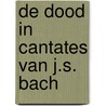 De dood in cantates van J.S. Bach door Ignace Bossuyt