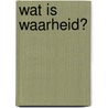 Wat is waarheid? door Hoite Slagter
