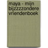 Maya - Mijn Bijzzzzondere vriendenboek door Gert Verhulst