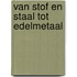 Van stof en staal tot edelmetaal