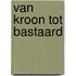 Van kroon tot bastaard