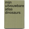 Mijn uitvouwbare atlas Dinosaurs by Unknown