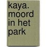 Kaya. Moord in het park door Eva Burgers
