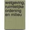 Wetgeving, ruimtelijke ordening en milieu by Jaap Vlaming