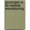 Groningen in de Tweede Wereldoorlog by Beno Hofman