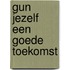 Gun jezelf een goede toekomst
