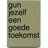 Gun jezelf een goede toekomst by Gerard Wassenaar