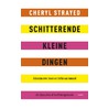 Schitterende kleine dingen by Cheryl Strayed