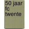 50 jaar FC Twente door Willem Pfeiffer