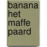 Banana het maffe paard by Gillian Cross