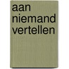 Aan niemand vertellen door Onbekend